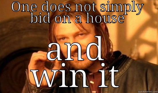ONE DOES NOT SIMPLY BID ON A HOUSE AND WIN IT Boromir