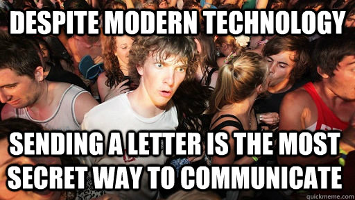 Despite modern technology SendiNG A LETTER is the most secret way to communicate  Sudden Clarity Clarence