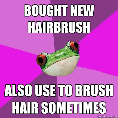 bought new hairbrush also use to brush hair sometimes  Foul Bachelorette Frog