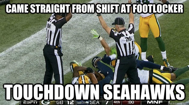 came straight from shift at footlocker touchdown seahawks  NFL Referee