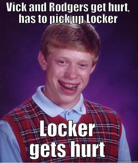 Luke's Meme - VICK AND RODGERS GET HURT, HAS TO PICK UP LOCKER LOCKER GETS HURT Bad Luck Brian