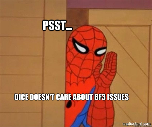 psst... DICE doesn't care about BF3 issues  spiderman tree fiddy