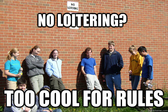 No loitering? Too cool for rules  