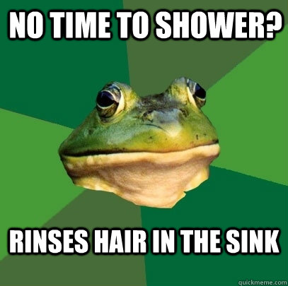 No time to shower? Rinses hair in the sink  Foul Bachelor Frog
