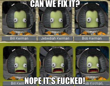 Can we fix it? nope it's fucked! - Can we fix it? nope it's fucked!  Kerbal Reactions