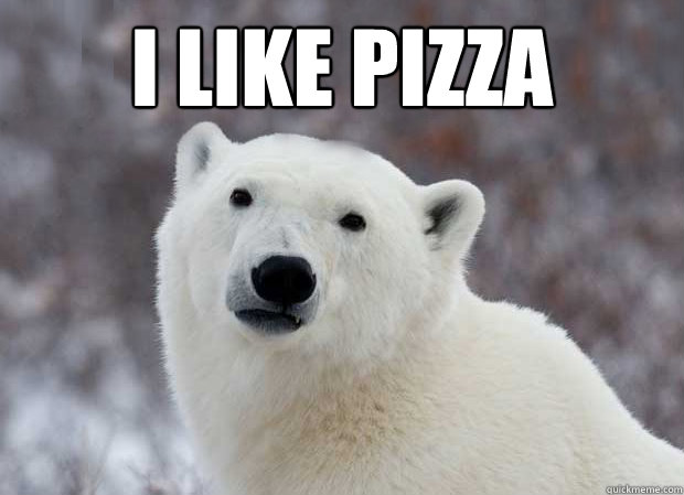I like pizza   Popular Opinion Polar Bear
