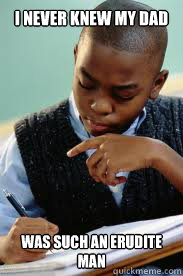 I never knew my dad was such an erudite man  Succesful Black Mans son