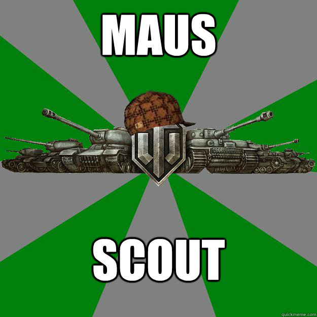 Maus Scout - Maus Scout  Scumbag World of Tanks