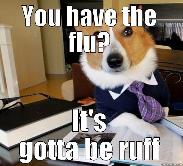 YOU HAVE THE FLU? IT'S GOTTA BE RUFF Lawyer Dog