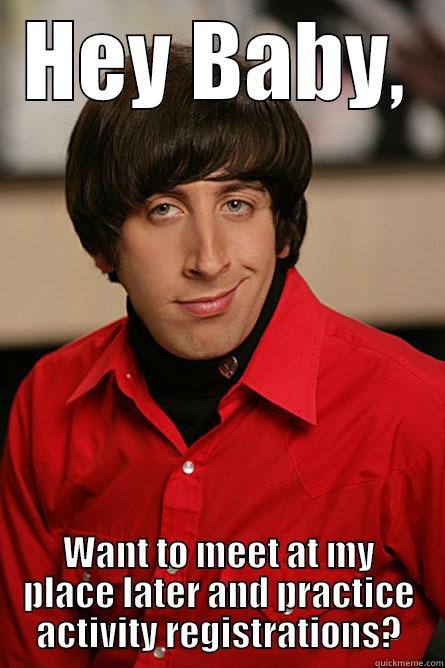 HEY BABY, WANT TO MEET AT MY PLACE LATER AND PRACTICE ACTIVITY REGISTRATIONS? Pickup Line Scientist