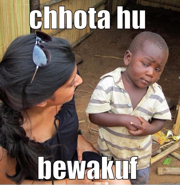 CHHOTA HU BEWAKUF Skeptical Third World Kid