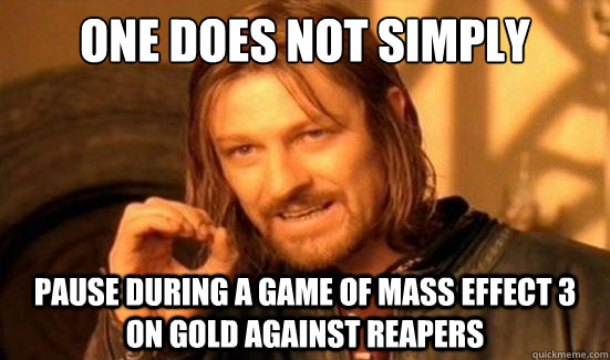 One Does Not Simply Pause during a game of Mass Effect 3 on Gold against reapers  Boromir