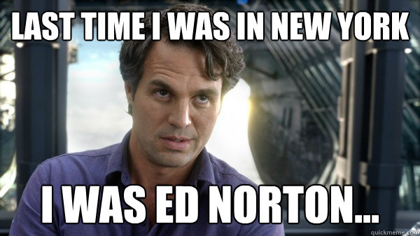 Last time I was in New york  i was ed norton... - Last time I was in New york  i was ed norton...  Avengers