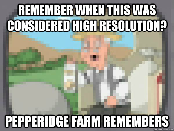 Remember when this was considered high resolution? Pepperidge Farm remembers - Remember when this was considered high resolution? Pepperidge Farm remembers  Pixelated Pepperidge Farms