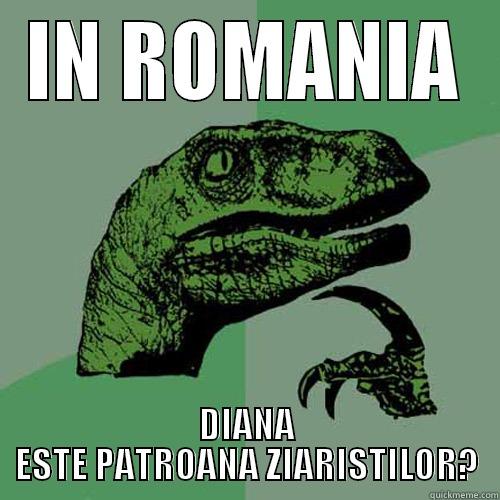 IN ROMANIA DIANA ESTE PATROANA ZIARISTILOR? Philosoraptor