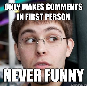 only makes comments in first person never funny  Sheeple Ty