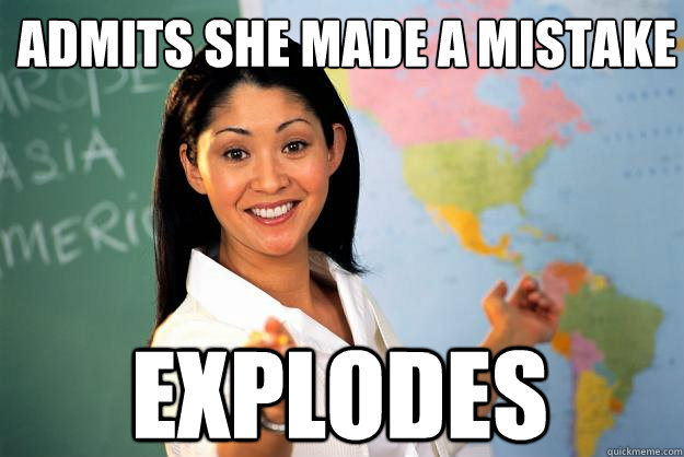 admits she made a mistake explodes  Unhelpful High School Teacher
