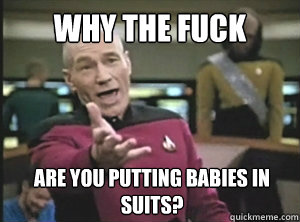 Why the fuck ARE YOU PUTTING BABIES IN SUITs?  Annoyed picard about shitty watercolor and karmanaut
