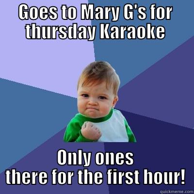 GOES TO MARY G'S FOR THURSDAY KARAOKE ONLY ONES THERE FOR THE FIRST HOUR! Success Kid