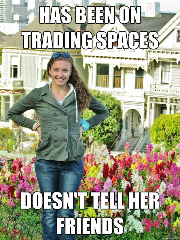 Has been on trading spaces doesn't tell her friends  Overly Modest Mikayla