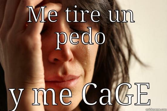 ME TIRE UN PEDO Y ME CAGE First World Problems