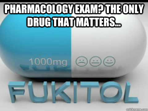 Pharmacology exam? The only drug that matters...  