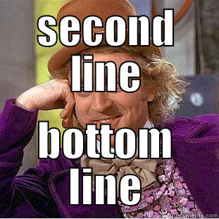 SECOND LINE BOTTOM LINE Condescending Wonka