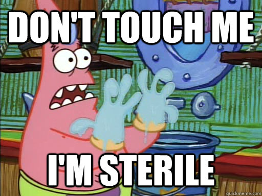 Don't Touch Me I'm Sterile - Don't Touch Me I'm Sterile  Patrick Meme