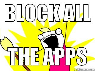  BLOCK ALL     THE APPS  All The Things