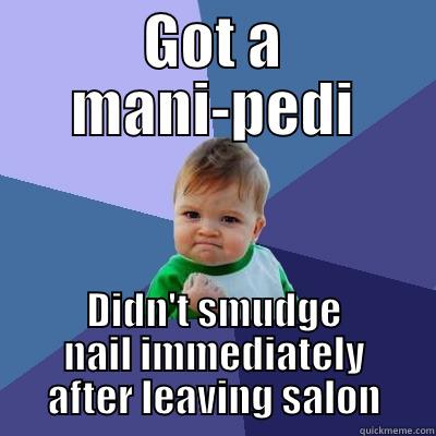 GOT A MANI-PEDI DIDN'T SMUDGE NAIL IMMEDIATELY AFTER LEAVING SALON Success Kid