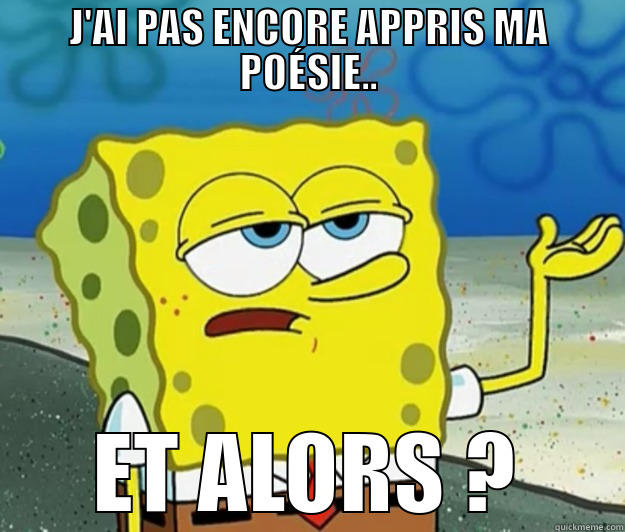 J'AI PAS ENCORE APPRIS MA POÉSIE.. ET ALORS ? Tough Spongebob