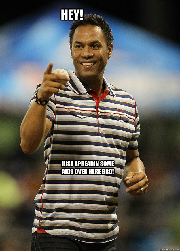 HEY! JUST SPREADIN SOME AIDS OVER HERE BRO! - HEY! JUST SPREADIN SOME AIDS OVER HERE BRO!  Misc