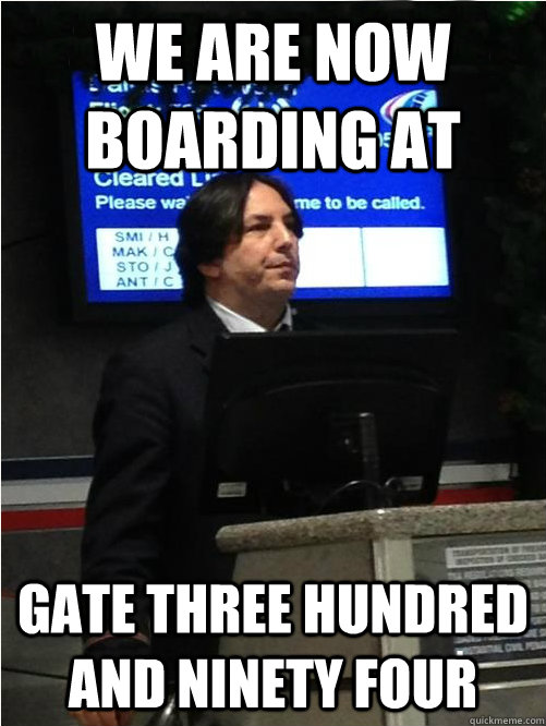 We are now boarding at Gate three hundred and ninety four - We are now boarding at Gate three hundred and ninety four  Air Snape