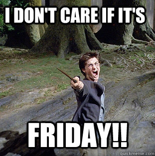 i don't care if it's FRIDAY!!  Pissed off Harry