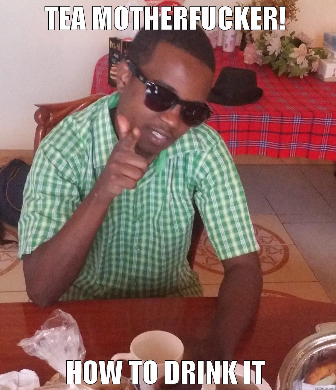 TEA MOTHERFUCKER! HOW TO DRINK IT Misc