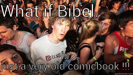 WHAT IF BIBEL.         IS JUST A VERY OLD COMICBOOK !!! Sudden Clarity Clarence