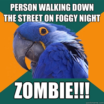 Person walking down the street on foggy night ZOMBIE!!!  Paranoid Parrot