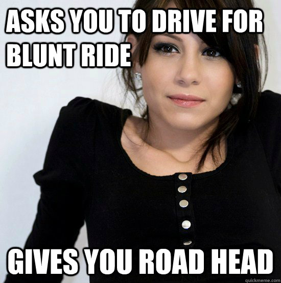 asks you to drive for blunt ride gives you road head  Good Girl Gabby