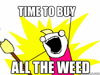 ALL THE WEED Time to buy  All The Thigns