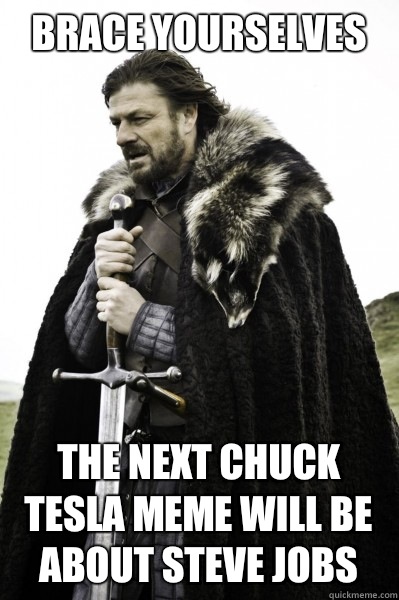 Brace yourselves The next Chuck Tesla meme will be about Steve Jobs   Brace Steve