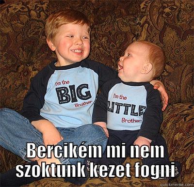  BERCIKÉM MI NEM SZOKTUNK KEZET FOGNI Misc