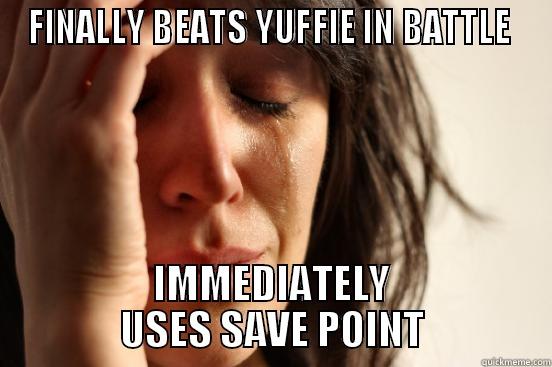 FINALLY BEATS YUFFIE IN BATTLE  IMMEDIATELY USES SAVE POINT First World Problems