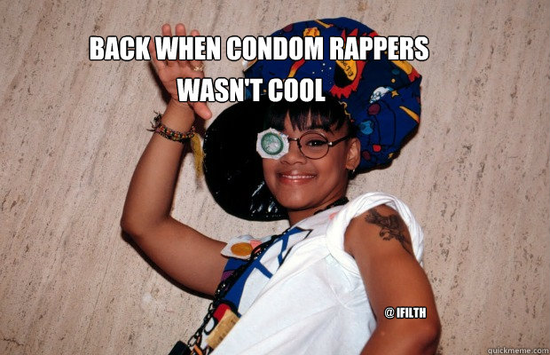BACK WHEN CONDOM RAPPERS
 WASN'T COOL @ iFilth - BACK WHEN CONDOM RAPPERS
 WASN'T COOL @ iFilth  KENDRICK LEFT EYE
