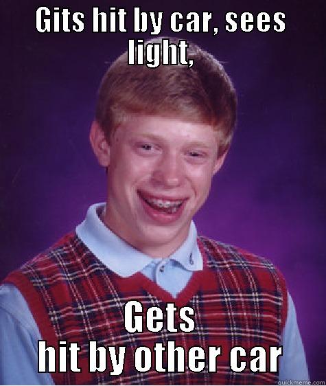 GITS HIT BY CAR, SEES LIGHT, GETS HIT BY OTHER CAR Bad Luck Brian
