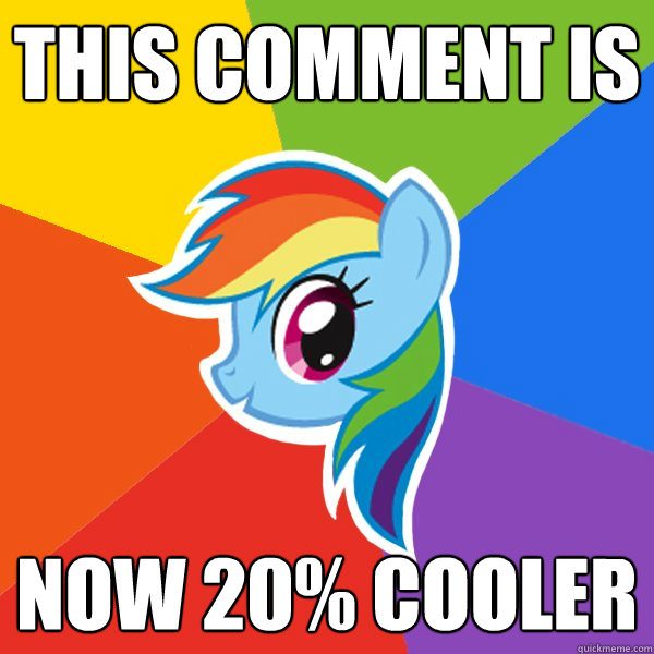 This comment is now 20% cooler  Rainbow Dash