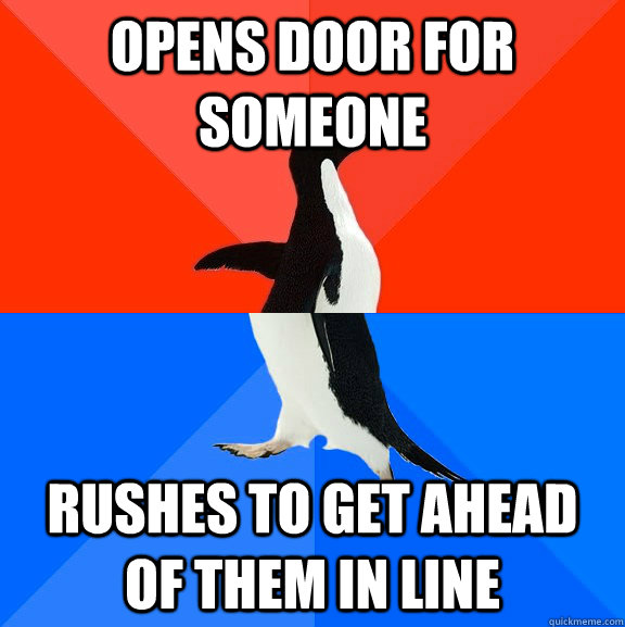 Opens door for someone Rushes to get ahead of them in line  Socially Awesome Awkward Penguin
