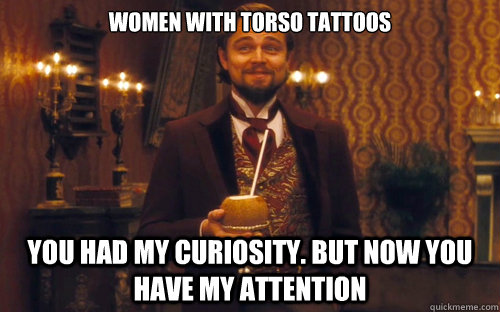 Women with torso tattoos You had my curiosity. But now you have my attention  