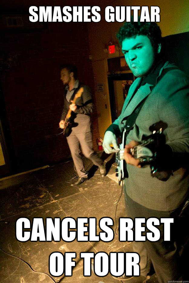 Smashes guitar Cancels rest of tour - Smashes guitar Cancels rest of tour  Shitty Hipster Band