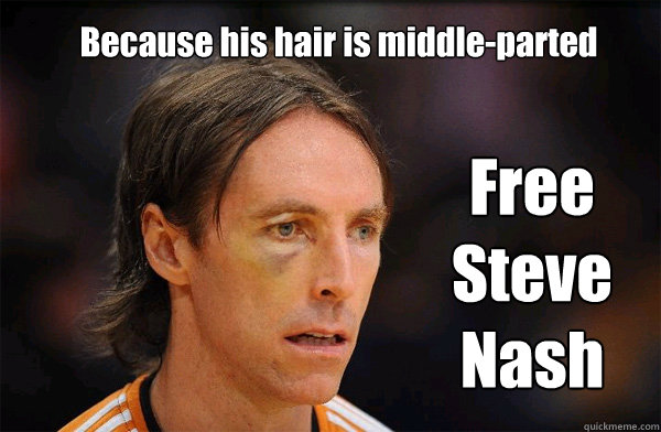Because his hair is middle-parted Free Steve Nash  Free Steve Nash
