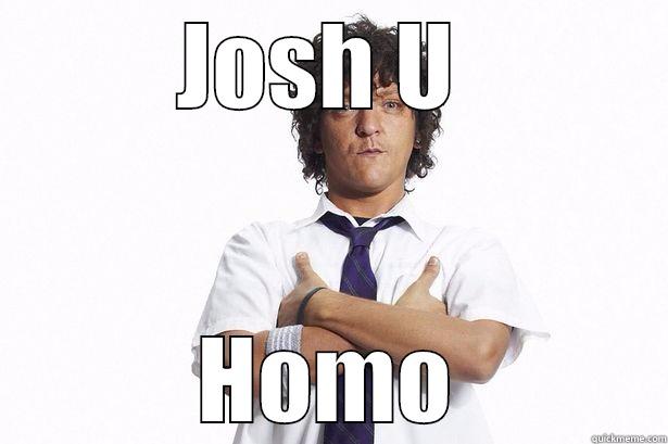 JOSH U  HOMO Misc